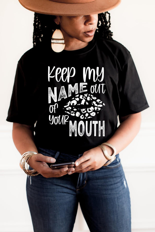 Keep my Name out of your Mouth Graphic Tee
