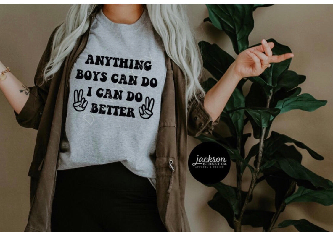 Anything Boys can do I can do better Graphic Tee