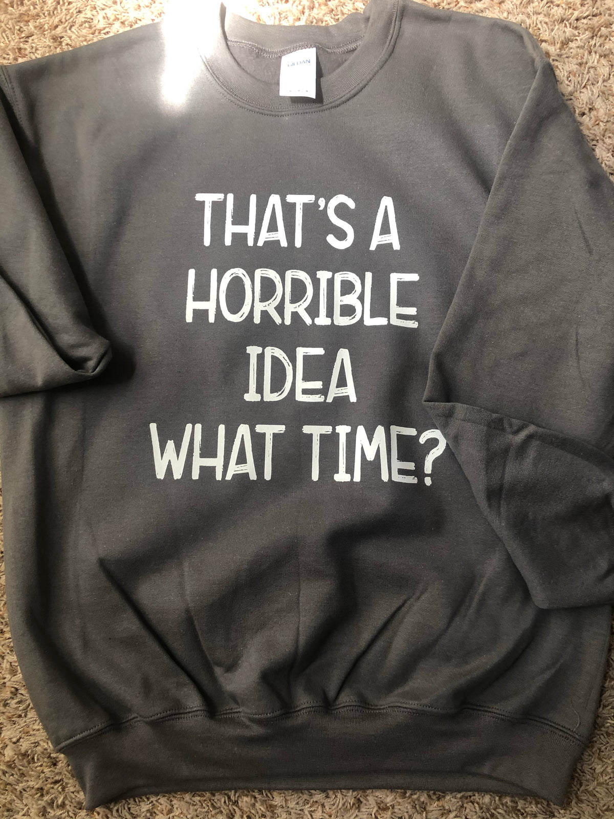 That’s a Horrible Idea What Time Graphic Tee or Sweatshirt