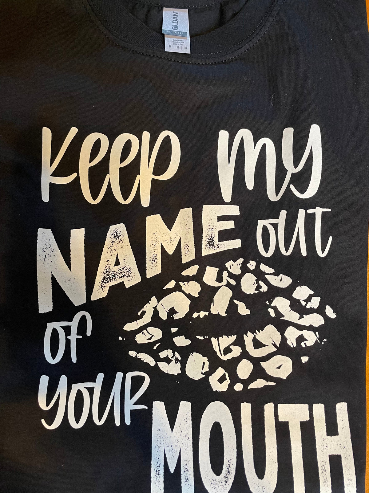 Keep my Name out of your Mouth Graphic Tee