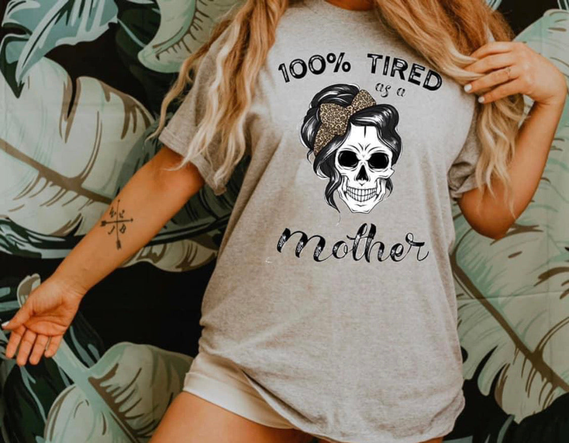 100% Tired as a Mother Graphic Tee